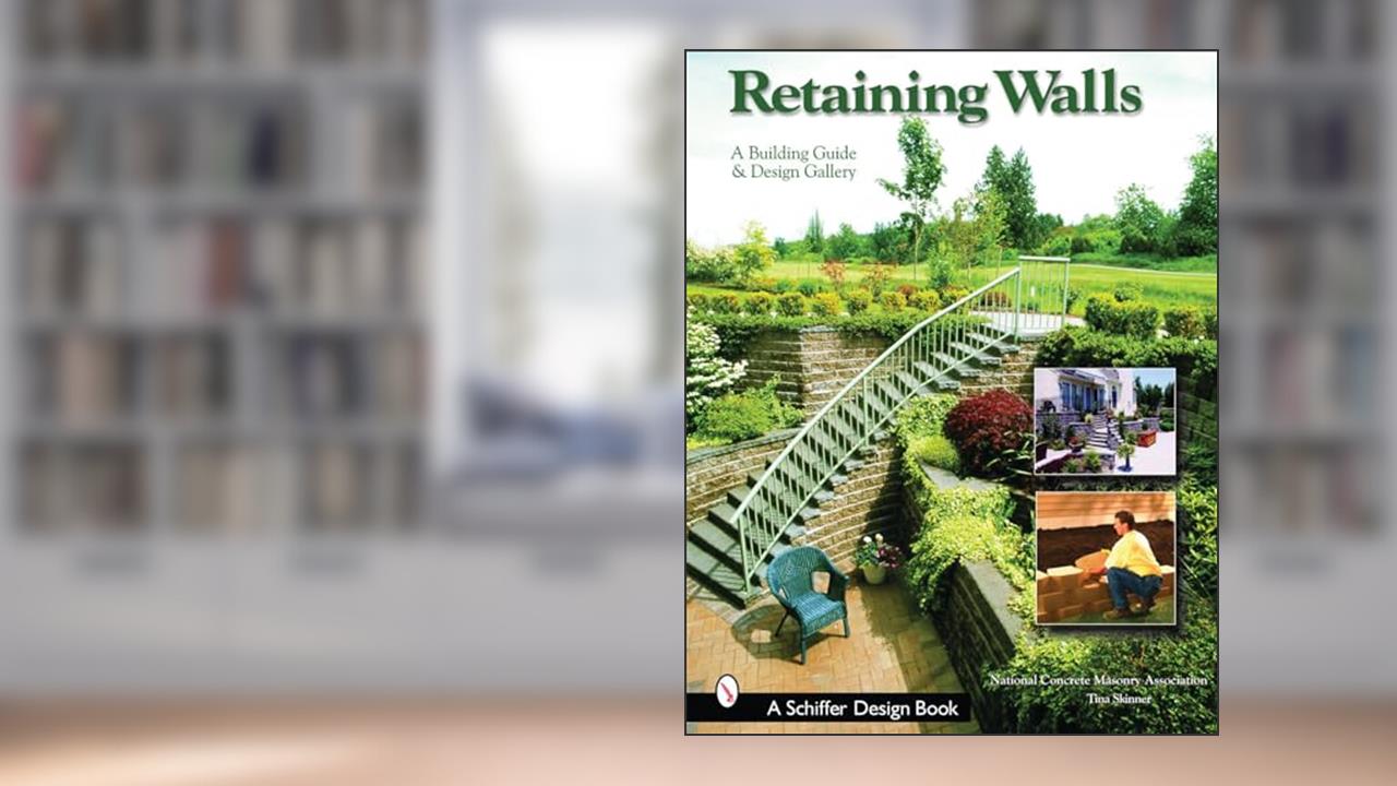 Retaining Walls: A Building Guide and Design Gallery (Schiffer Books), written by National Concrete Masonry Association