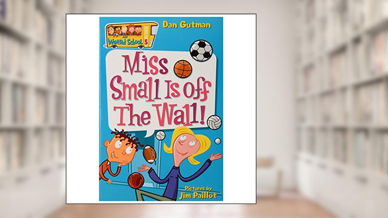 My Weird School #5: Miss Small Is off the Wall!, written by Dan Gutman