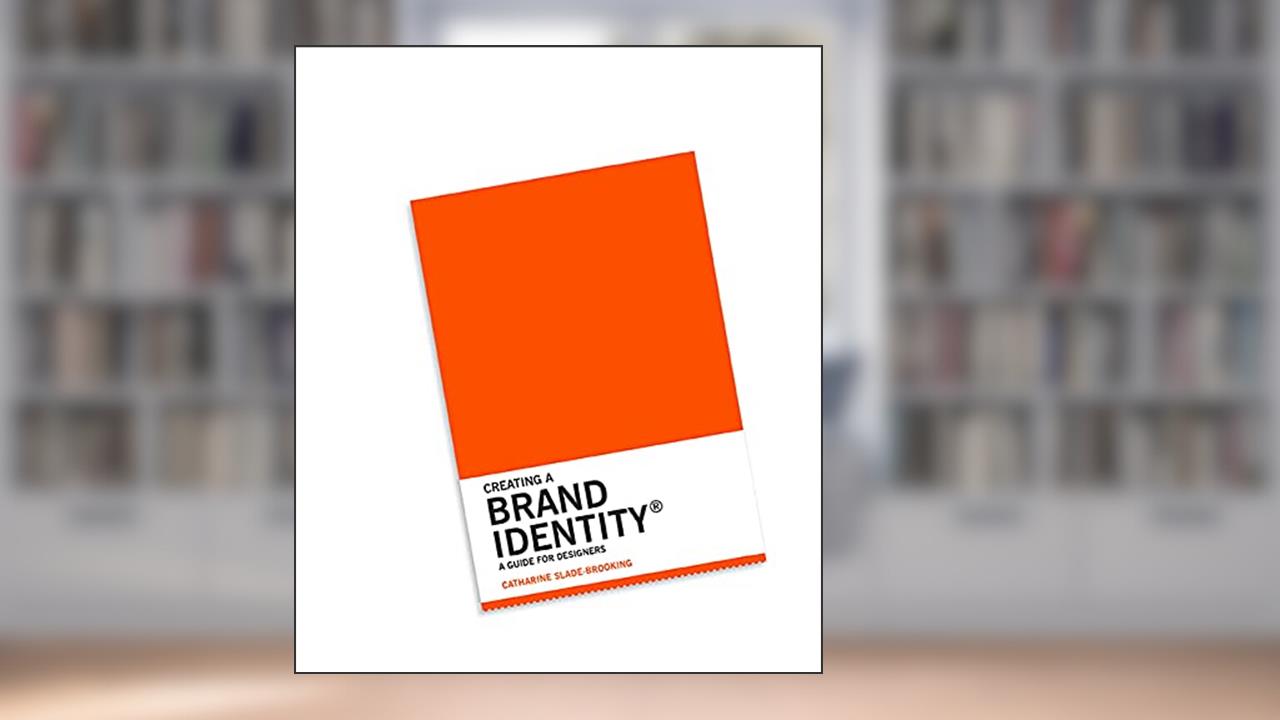 Creating a Brand Identity: A Guide for Designers: (Graphic Design Books, Logo Design, Marketing), written by Catharine Slade-Brooking