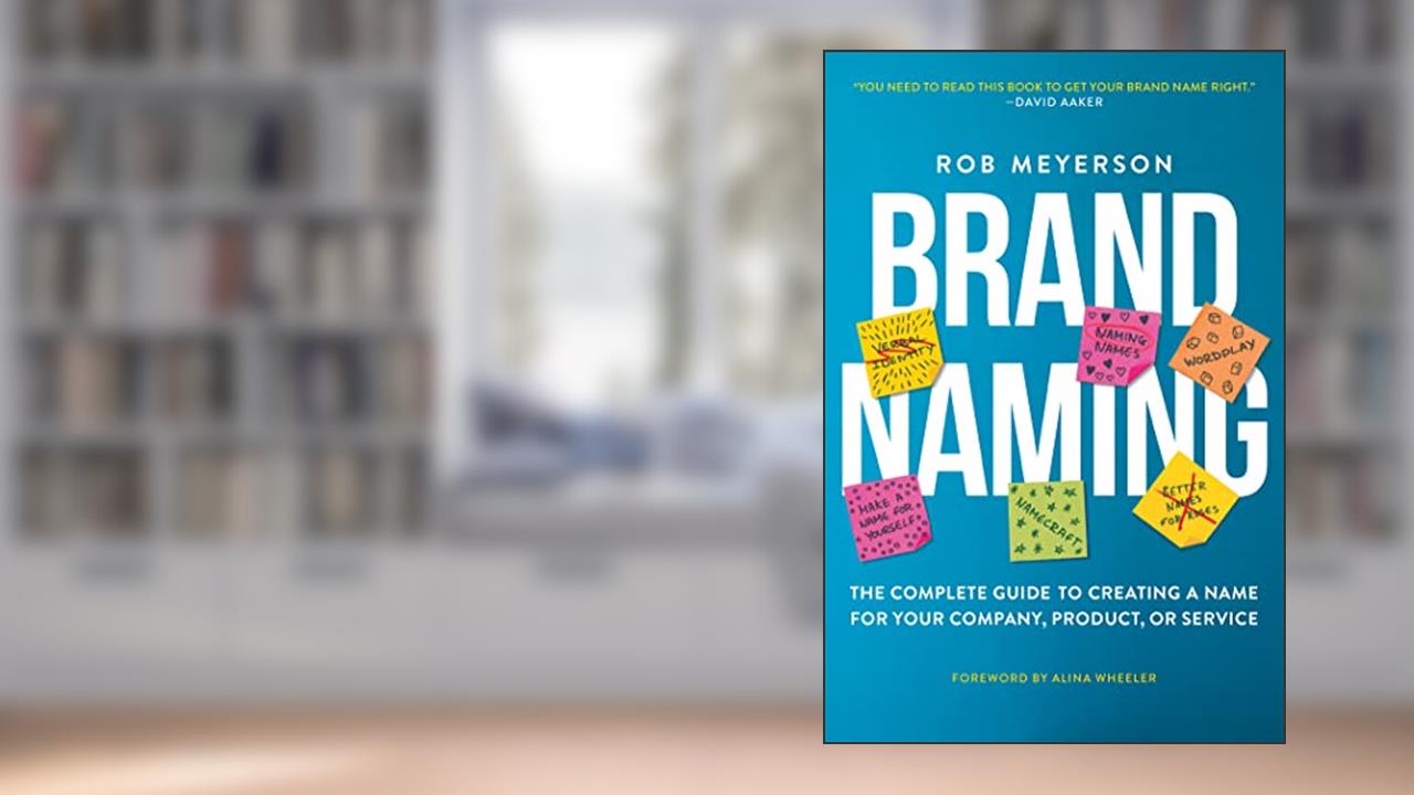 Brand Naming: The Complete Guide to Creating a Name for Your Company, Product, or Service, written by Rob Meyerson