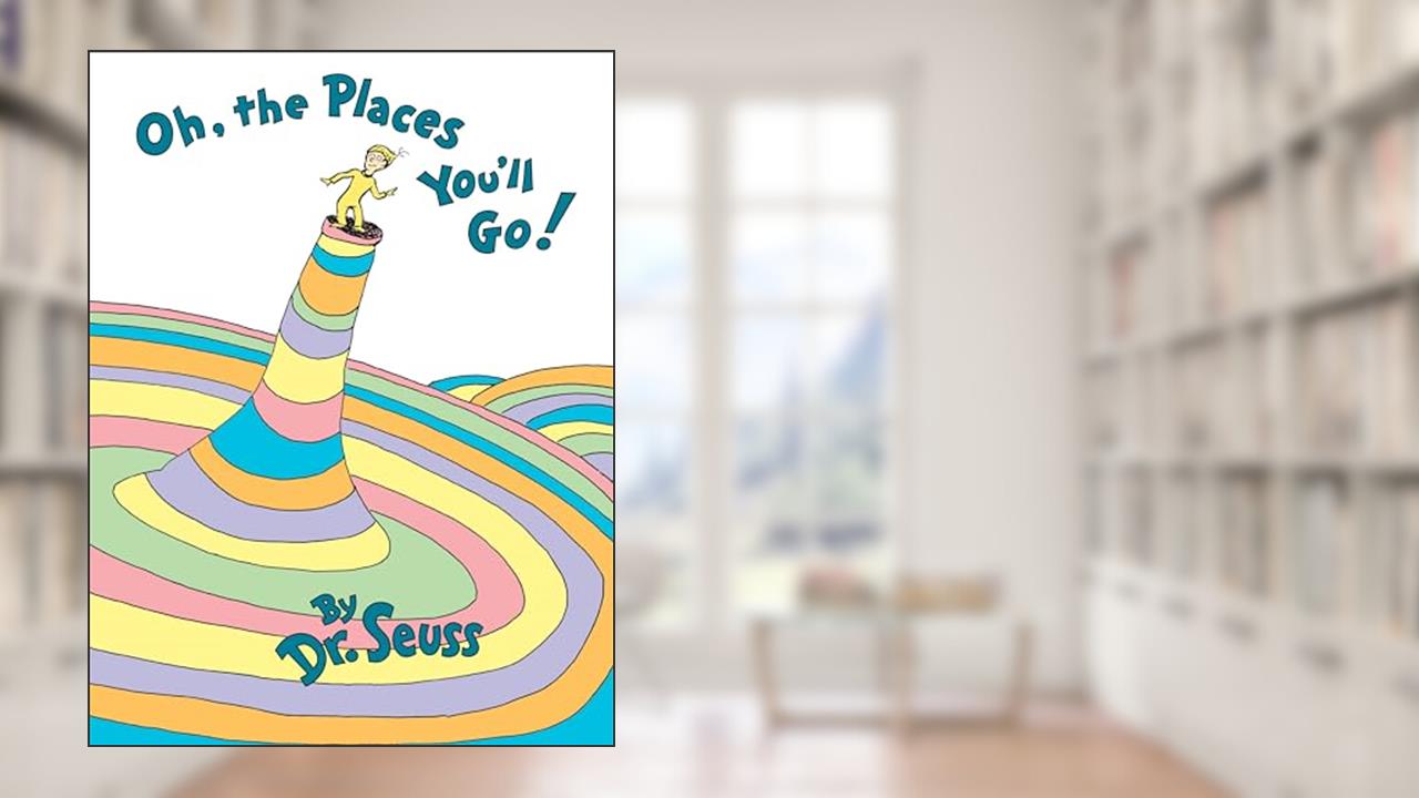 Oh, the Places You'll Go!, written by Dr. Seuss