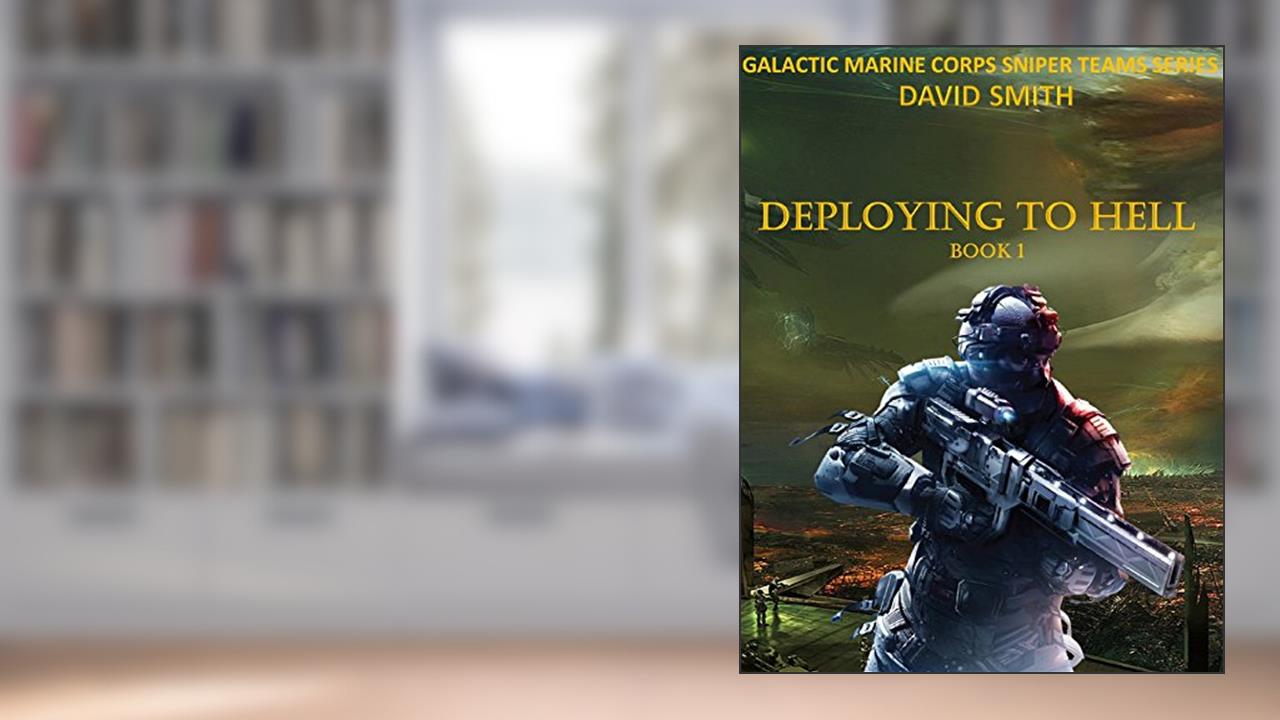 Deploying to Hell (Galactic Marine Corps Sniper Teams Book 1), written by David Smith