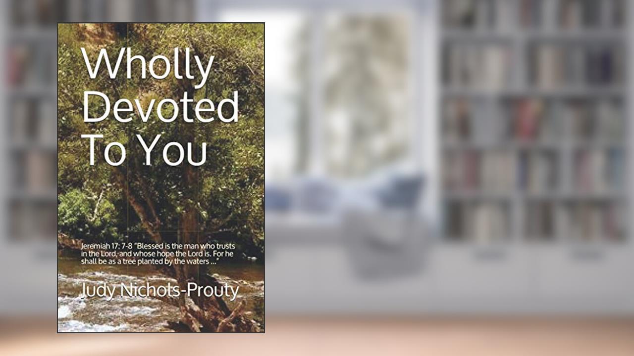 Wholly Devoted To You, written by Judy Nichols-Prouty