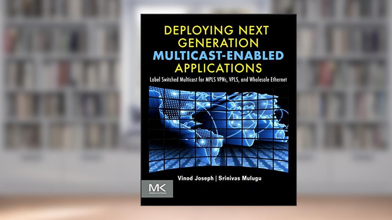 Deploying Next Generation Multicast-enabled Applications, written by Vinod Joseph