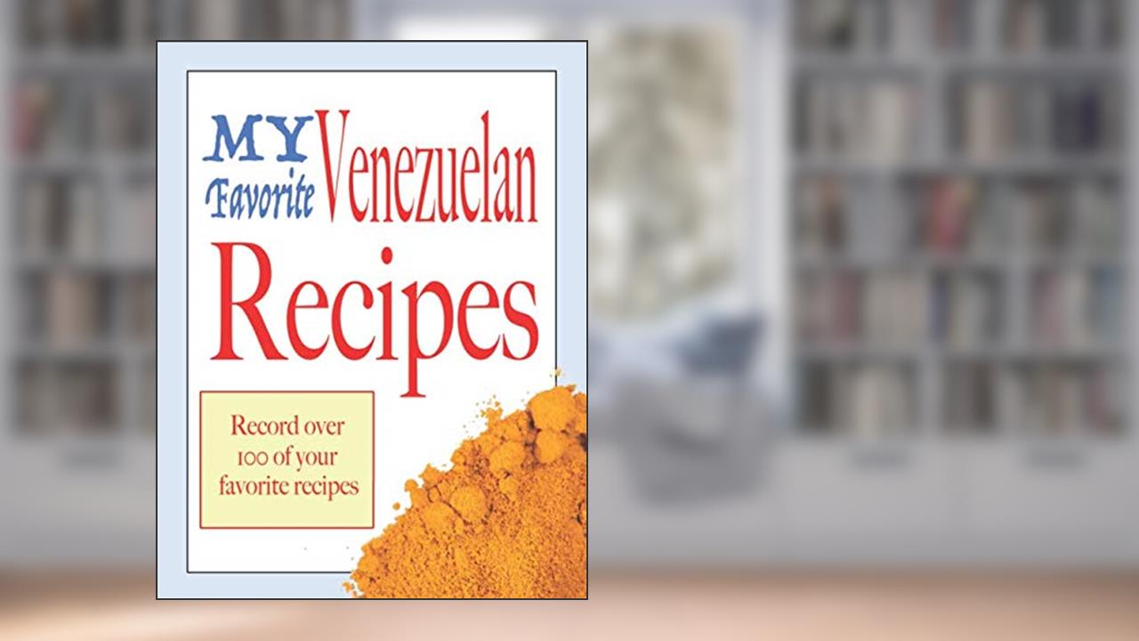 My Favorite Venezuelan Recipes: Blank cookbooks to write in, written by Wanderlust mother