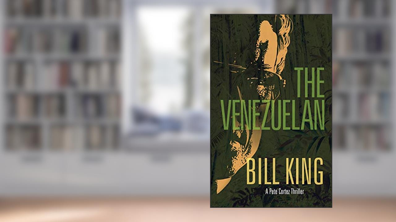 The Venezuelan (Pete Cortez FBI Thrillers Book 3), written by Bill King
