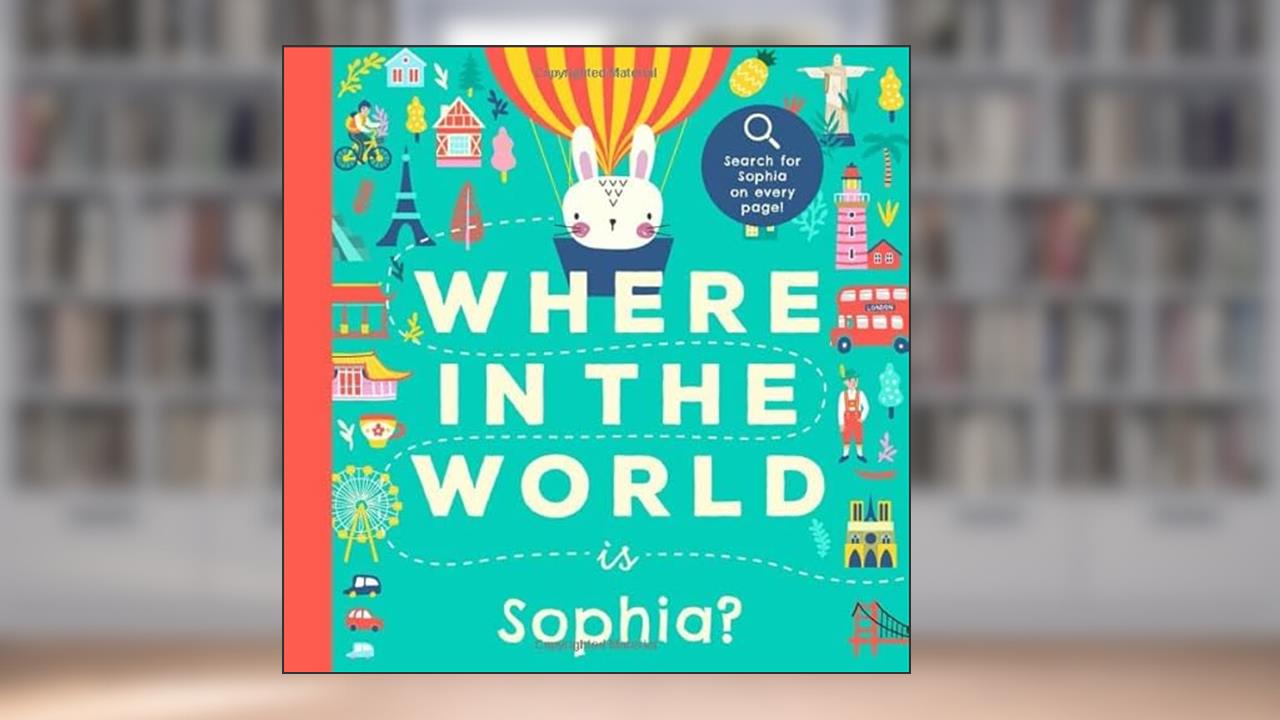 Where In the World is Sophia?: A Cultural Search-and-Find Journey Around the World Starring Sophia! (Personalized Children's Book Gift), written by Miles Tucker