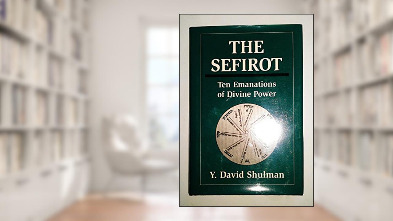 The Sefirot: Ten Emanations of Divine Power, written by David Y. Shulman
