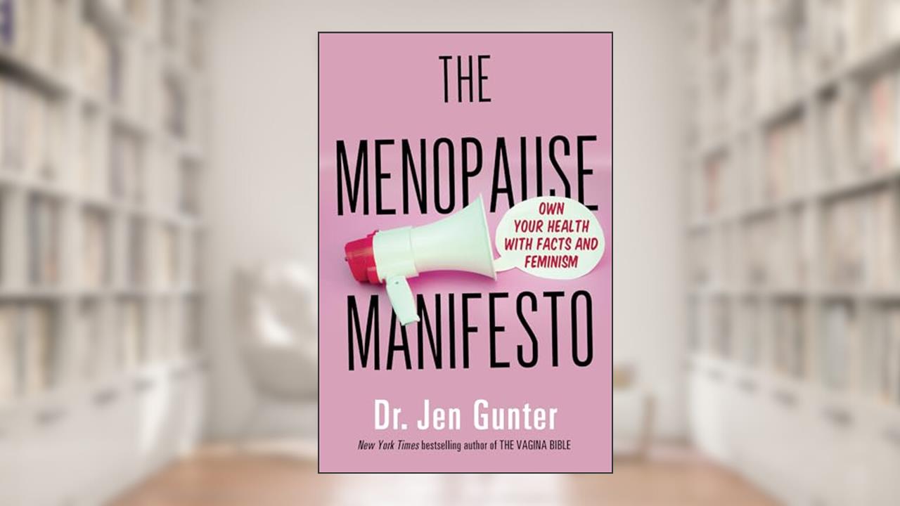 The Menopause Manifesto: Own Your Health with Facts and Feminism, written by Dr. Jen Gunter