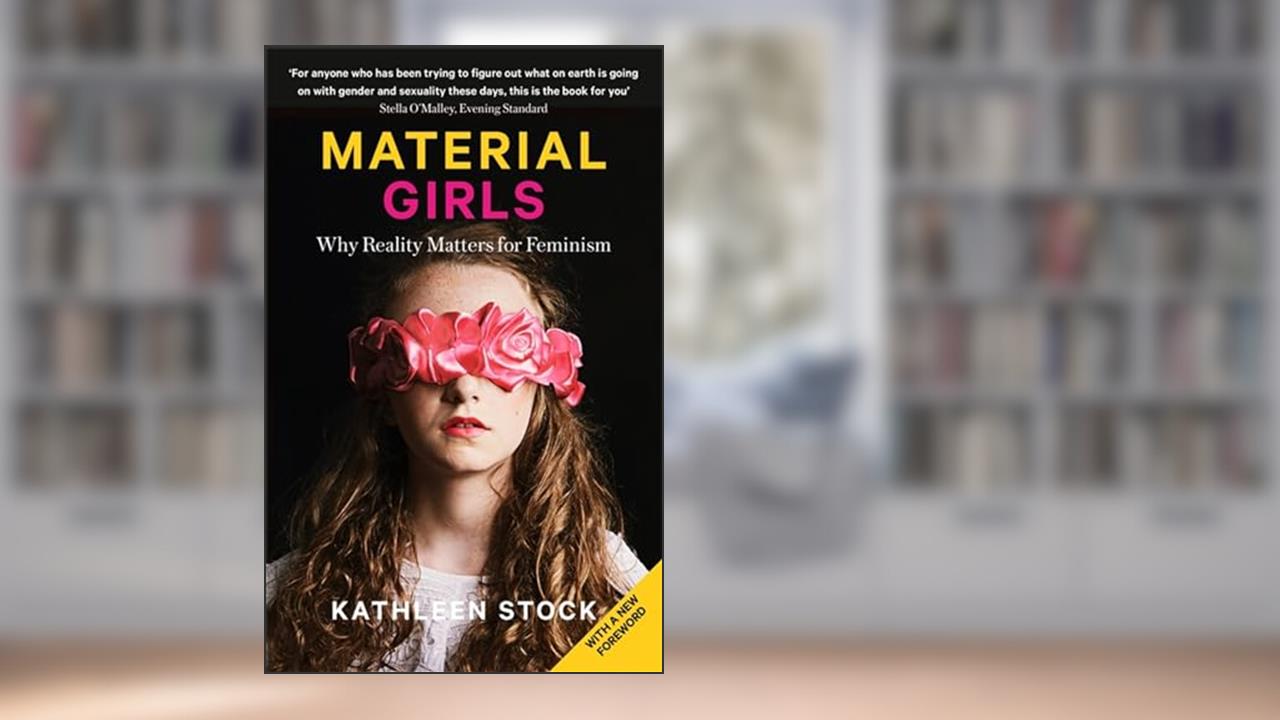 Material Girls: Why Reality Matters for Feminism, written by Kathleen Stock