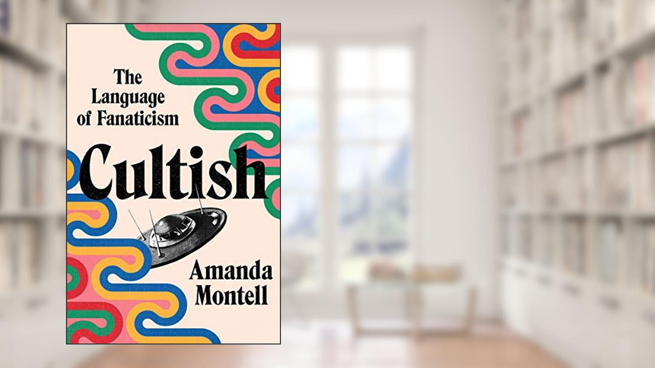 Cultish: The Language of Fanaticism, written by Amanda Montell