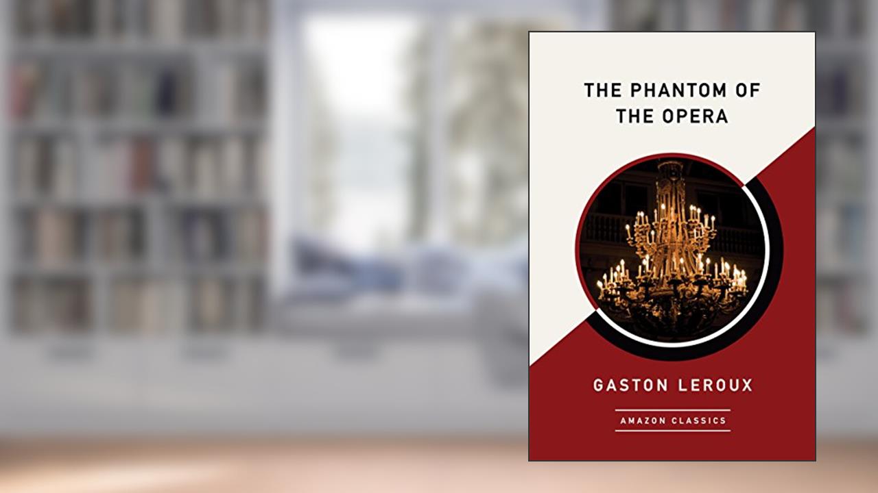 The Phantom of the Opera (AmazonClassics Edition), written by Gaston Leroux