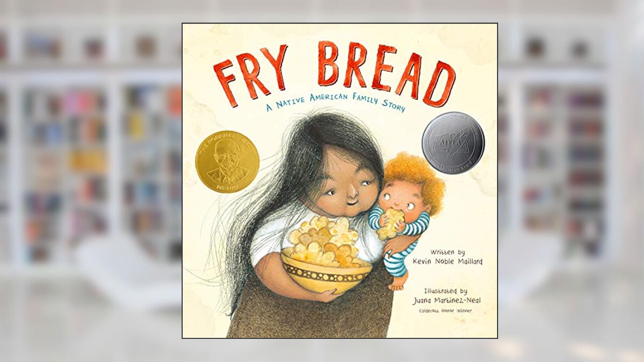 Fry Bread: A Native American Family Story, written by Kevin Noble Maillard