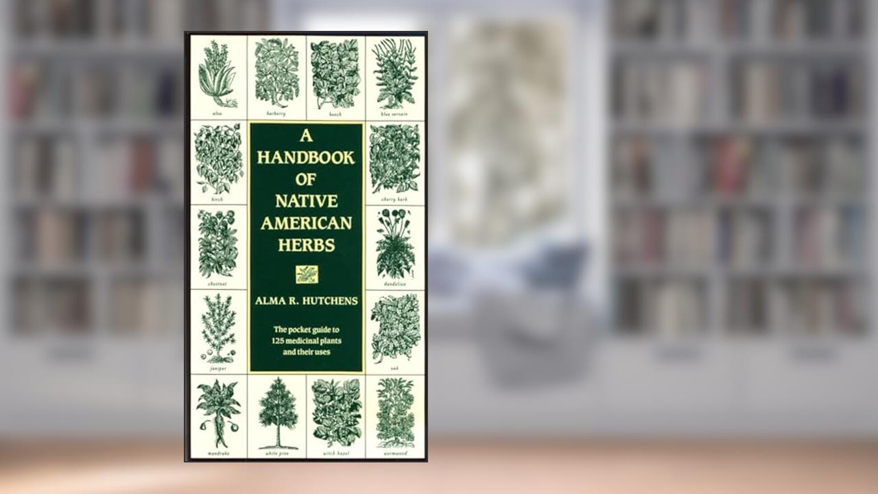 A Handbook of Native American Herbs: The Pocket Guide to 125 Medicinal Plants and Their Uses (Healing Arts), written by Alma R. Hutchens
