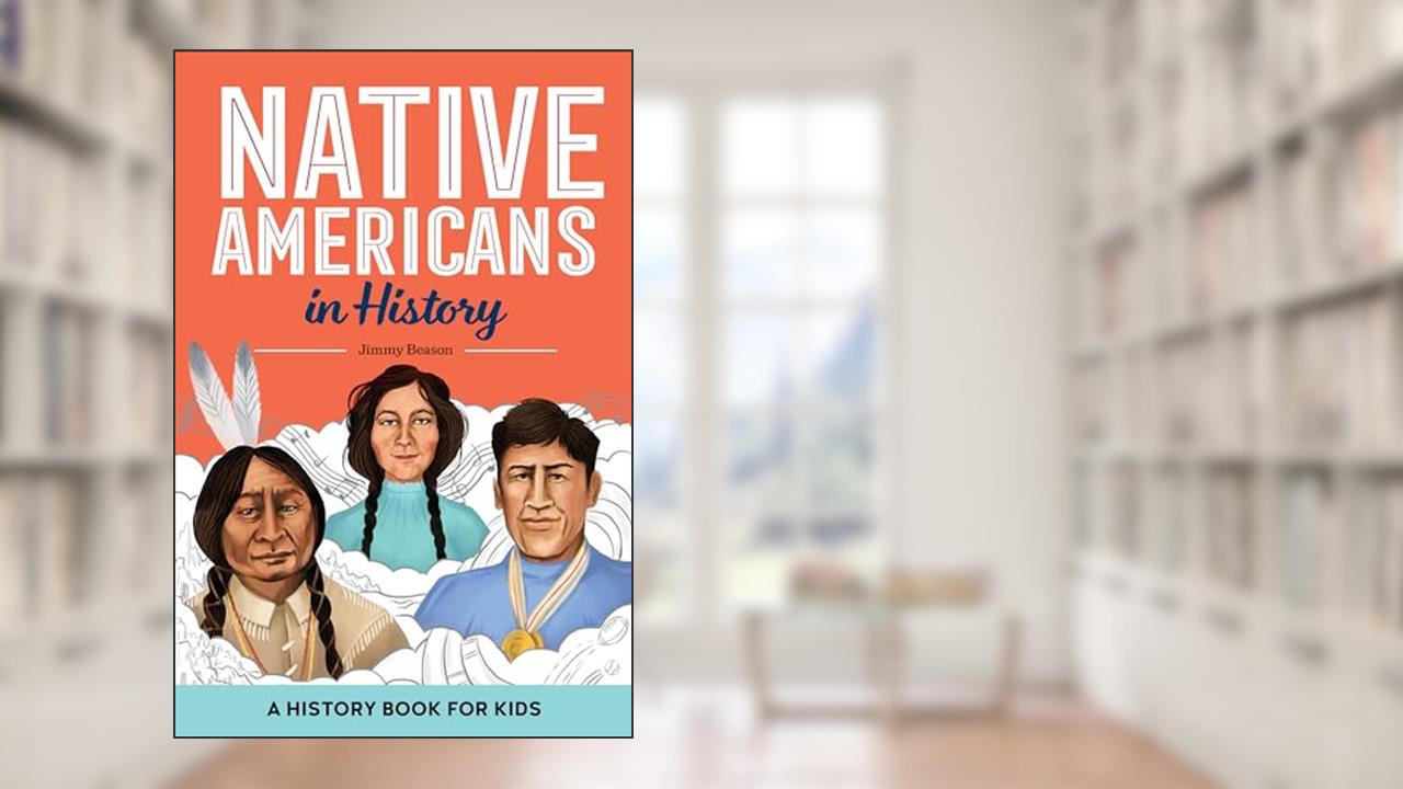 Native Americans in History: A History Book for Kids (Biographies for Kids), written by Jimmy Beason