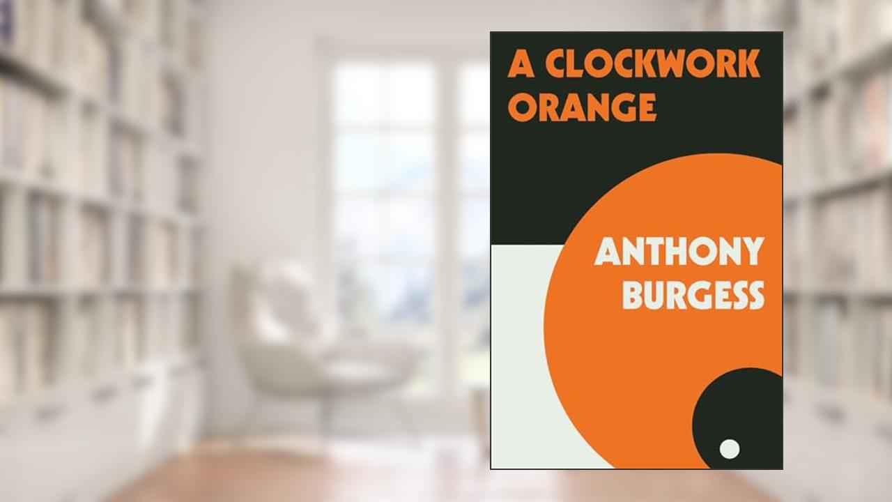 A Clockwork Orange, written by Anthony Burgess