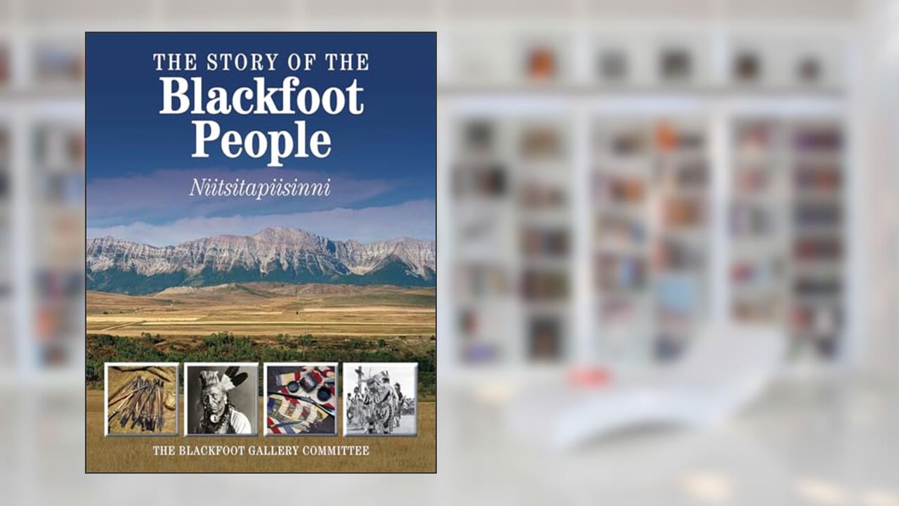 The Story of the Blackfoot People: Niitsitapiisinni, written by The Glenbow Museum