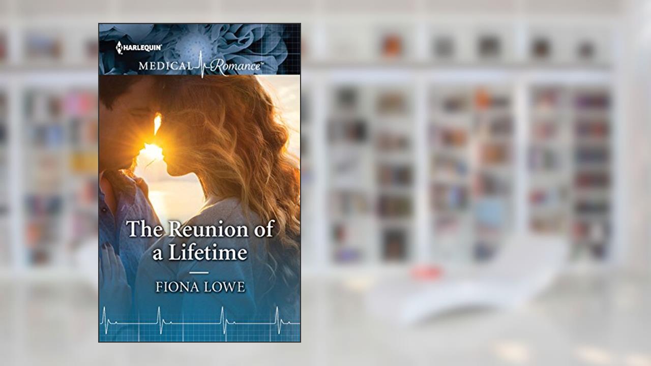 The Reunion of a Lifetime (Harlequin Medical Romance Book 957), written by Fiona Lowe