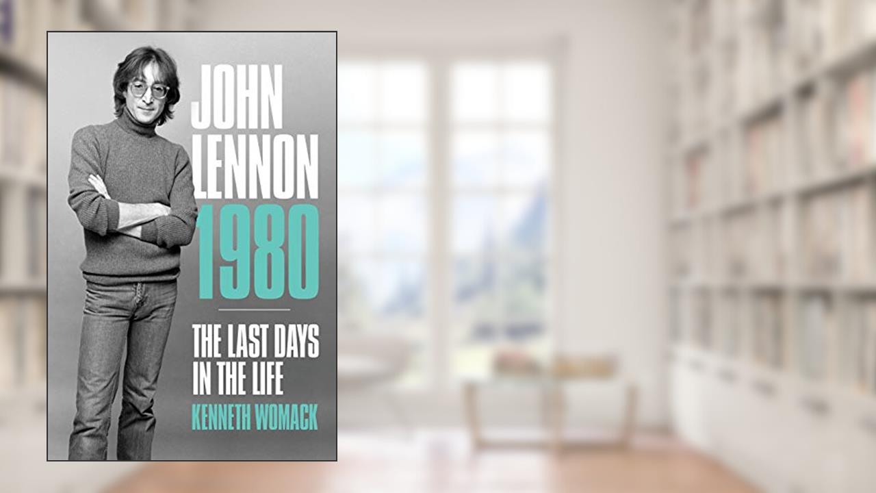 John Lennon 1980: The Last Days in the Life, written by Kenneth Womack