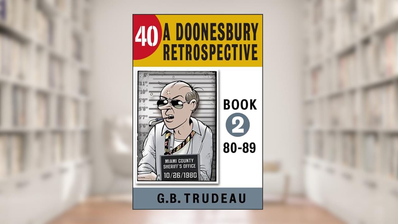 40: A Doonesbury Retrospective 1980 to 1989, written by G. B. Trudeau