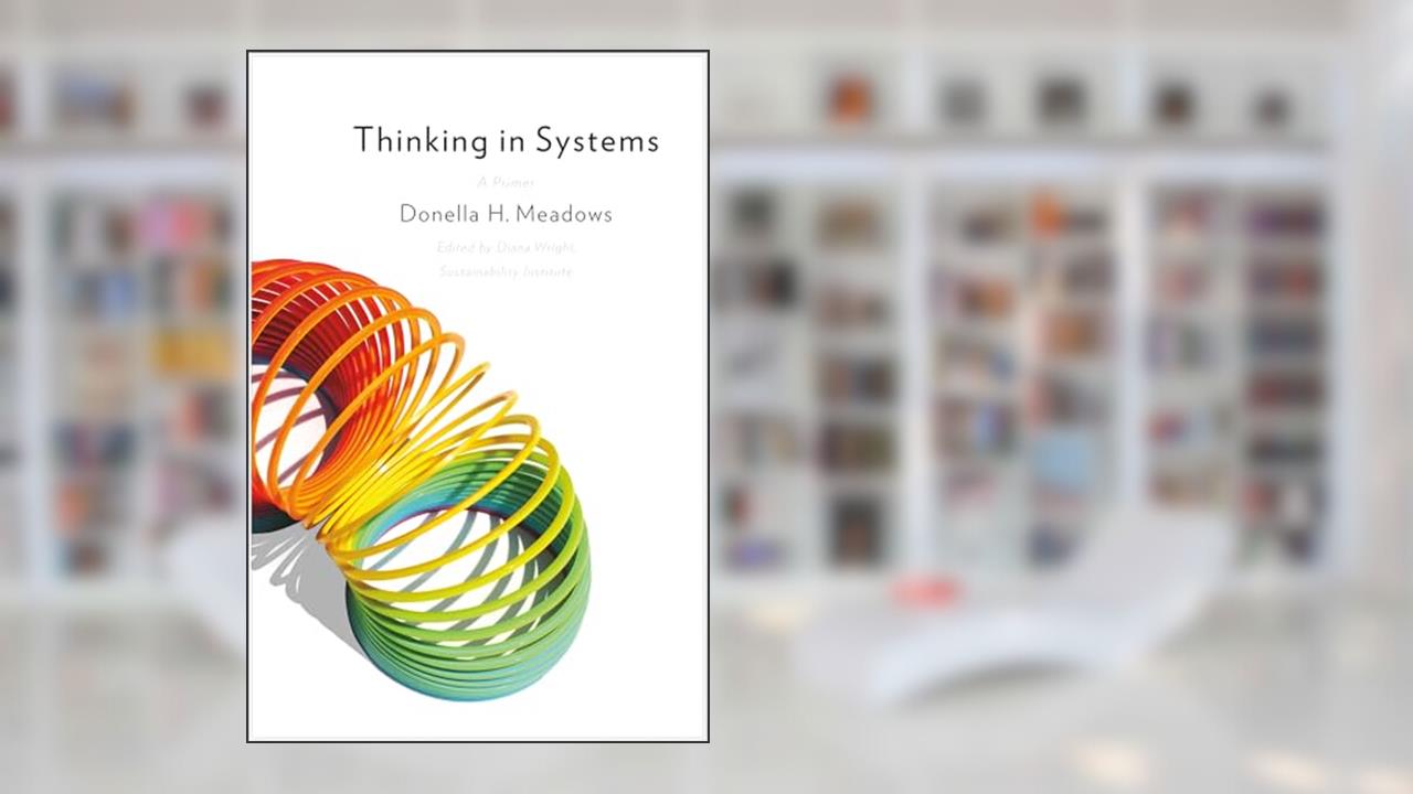 Thinking in Systems: International Bestseller, written by Donella H. Meadows