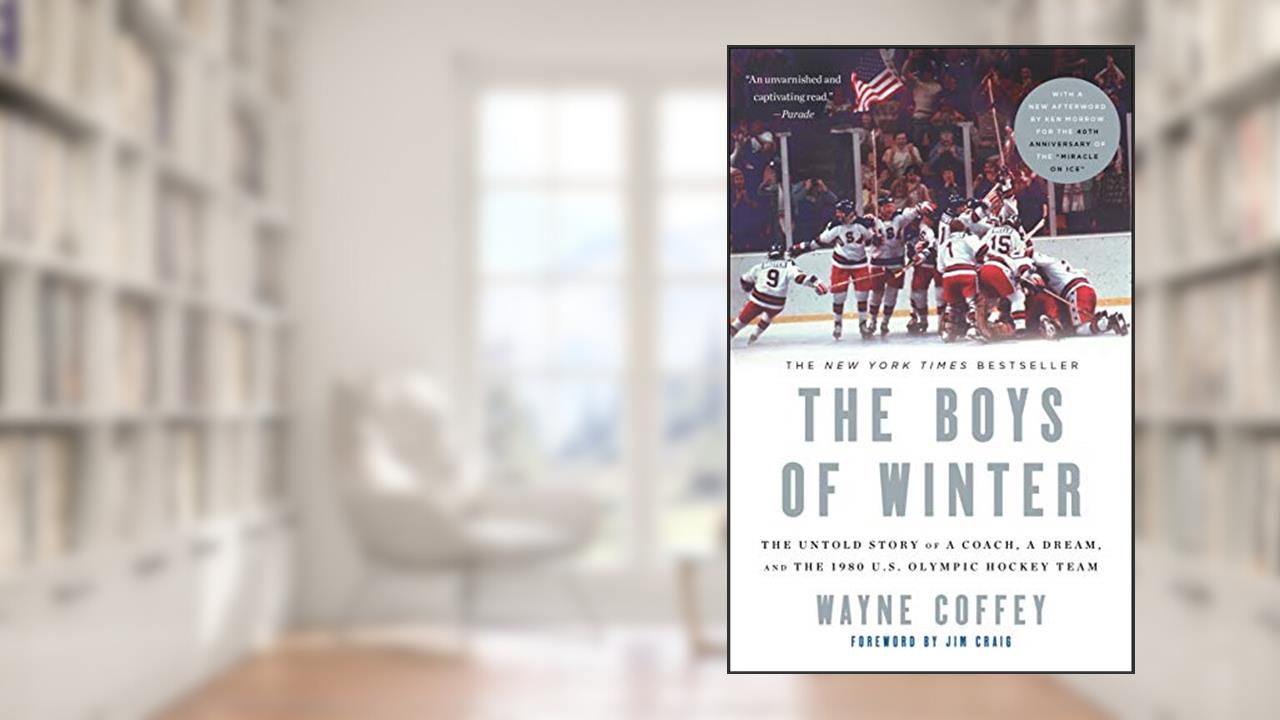 The Boys of Winter: The Untold Story of a Coach, a Dream, and the 1980 U.S. Olympic Hockey Team, written by Wayne Coffey