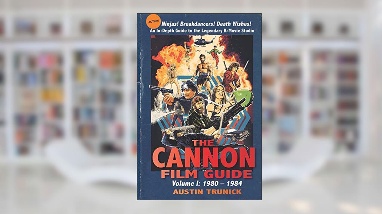 The Cannon Film Guide: Volume I, 1980-1984, written by Austin Trunick