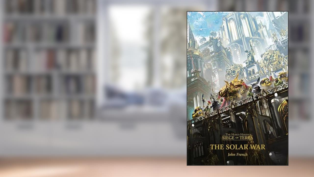 The Solar War (1) (Horus Heresy: Siege of Terra), written by John French