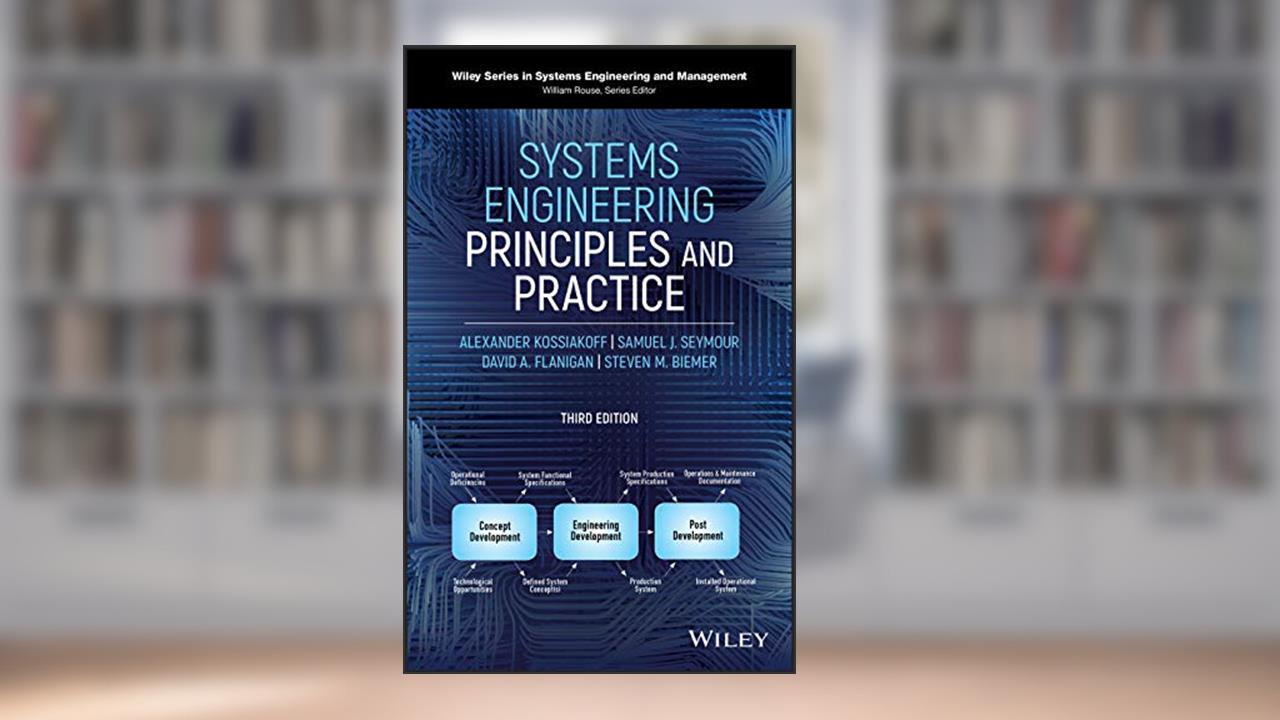 Systems Engineering Principles and Practice (Wiley Series in Systems Engineering and Management), written by Alexander Kossiakoff; Steven M. Biemer; Samuel J. Seymour; David A. Flanigan