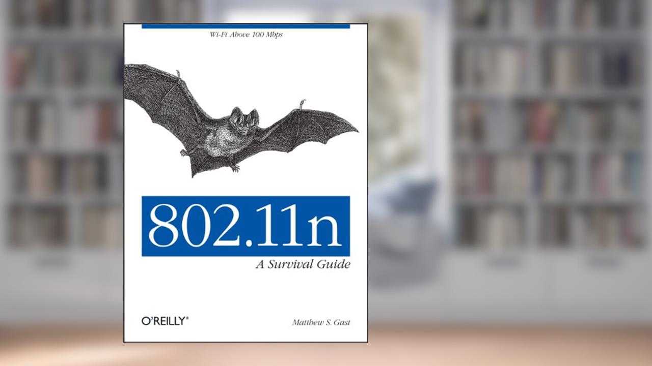 802.11n: A Survival Guide: Wi-Fi Above 100 Mbps, written by Matthew S. Gast
