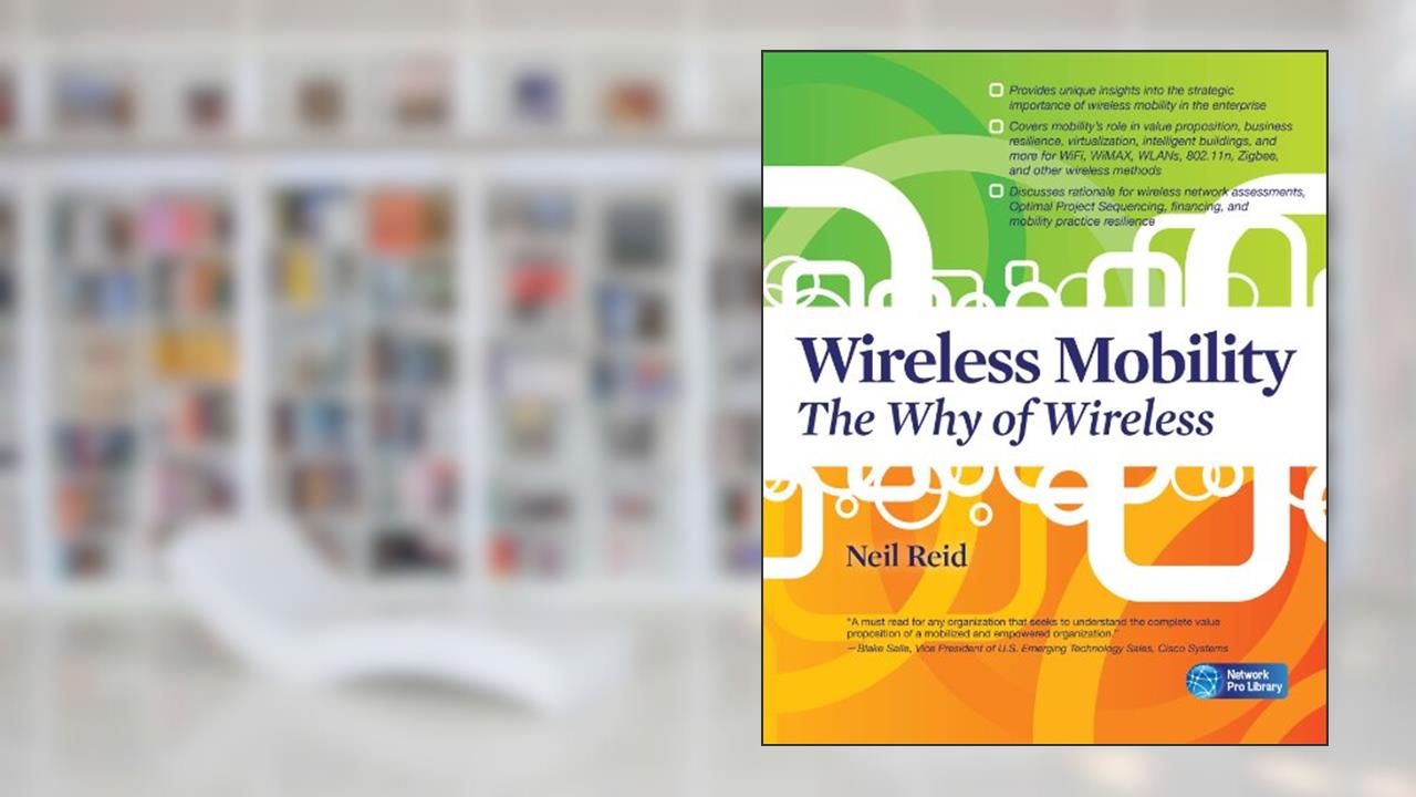 Wireless Mobility: The Why of Wireless (Network Pro Library), written by Neil P. Reid
