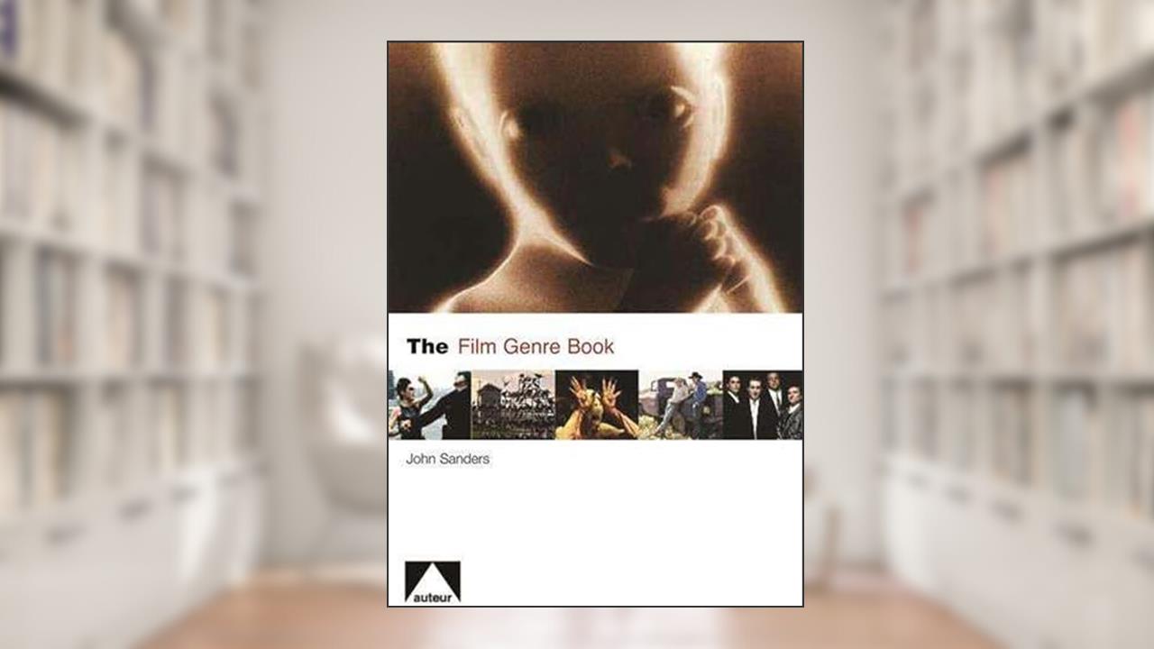 The Film Genre Book (Auteur), written by John Sanders