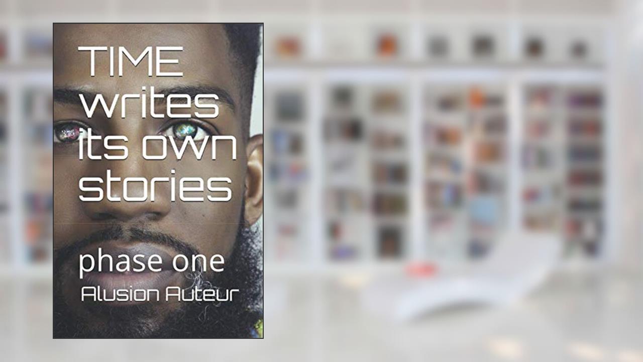 TIME writes its own stories: phase 1 (Alusion Auteur), written by Alusion Auteur; Torron Williams