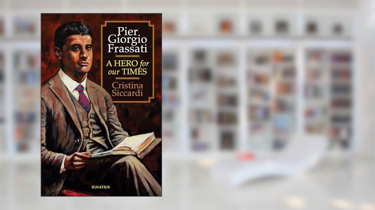 Pier Giorgio Frassati: A Hero for Our Times, written by Cristina Siccardi