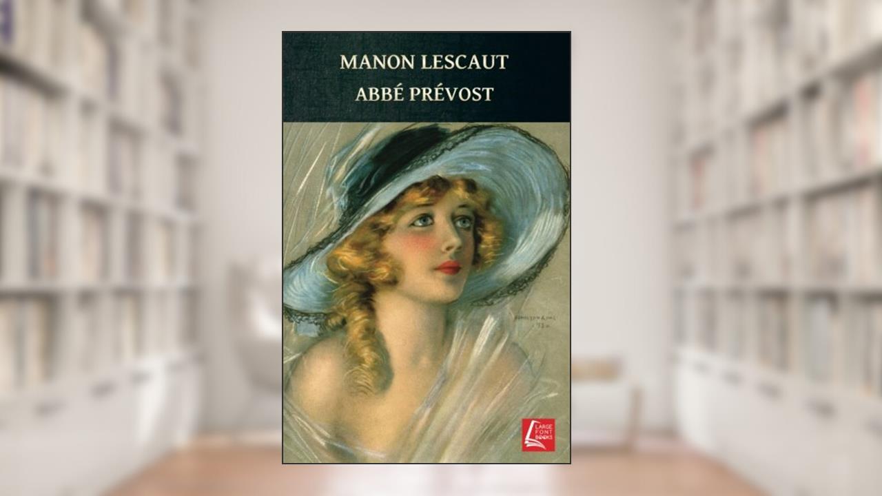 Manon Lescaut: L'Histoire du chevalier des Grieux et de Manon Lescaut, written by Abbe Prevost