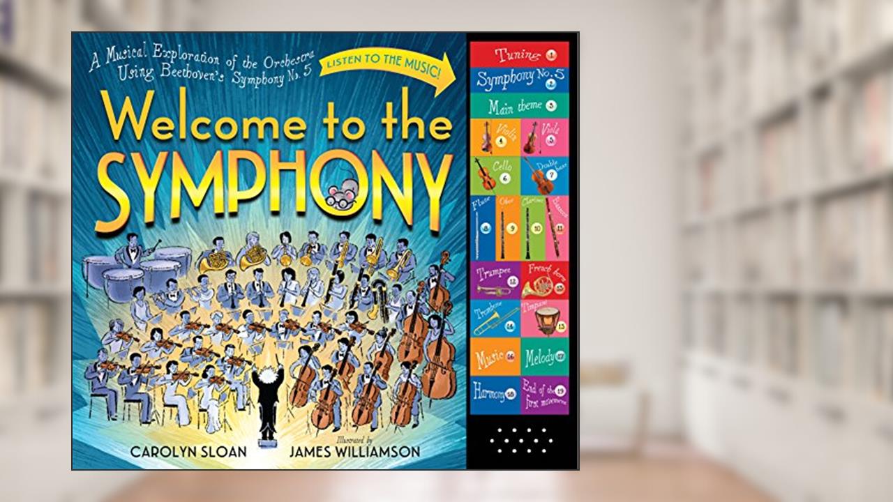 Welcome to the Symphony: A Musical Exploration of the Orchestra Using Beethoven's Symphony No. 5, written by Carolyn Sloan