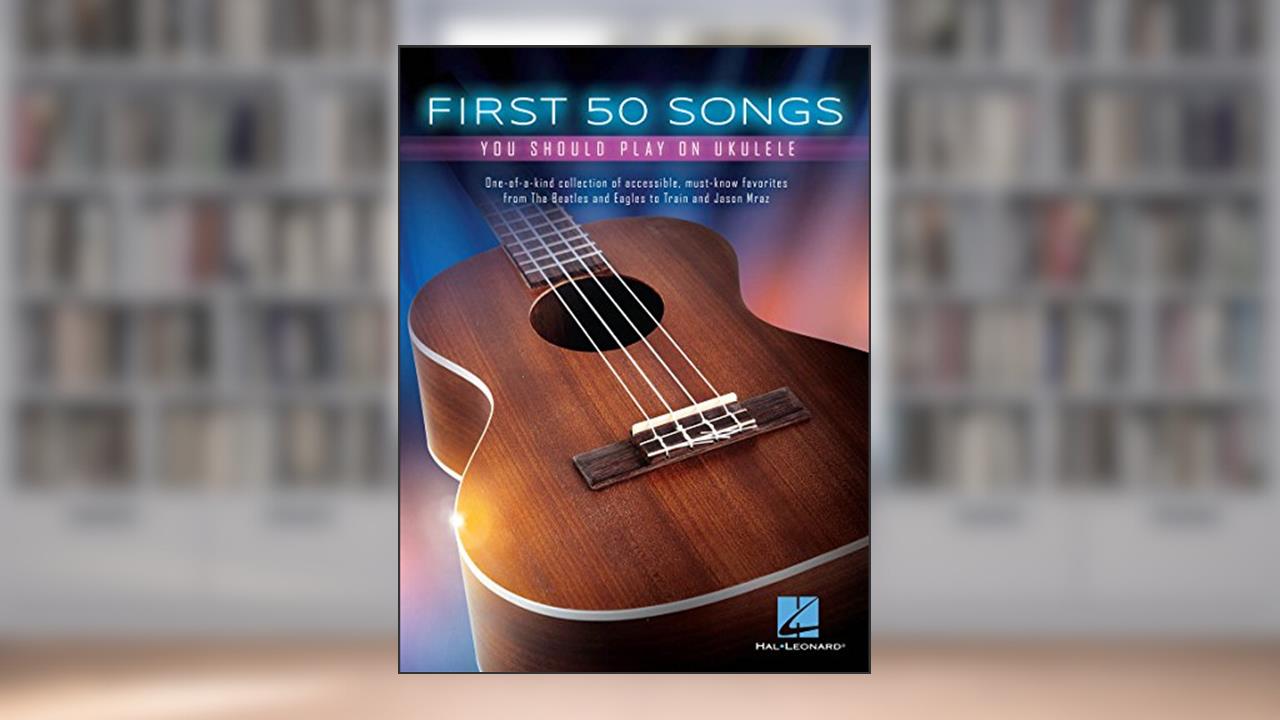 First 50 Songs You Should Play on Ukulele, written by Various