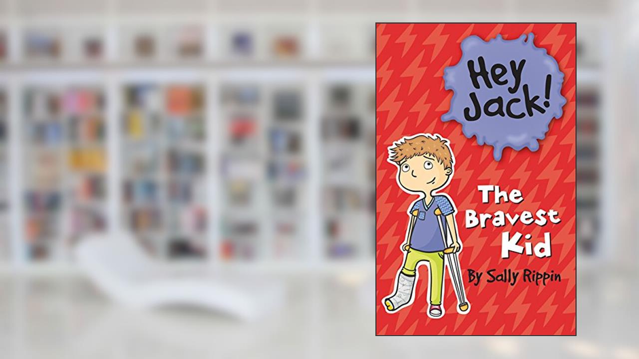The Bravest Kid (Hey Jack!), written by Sally Rippin