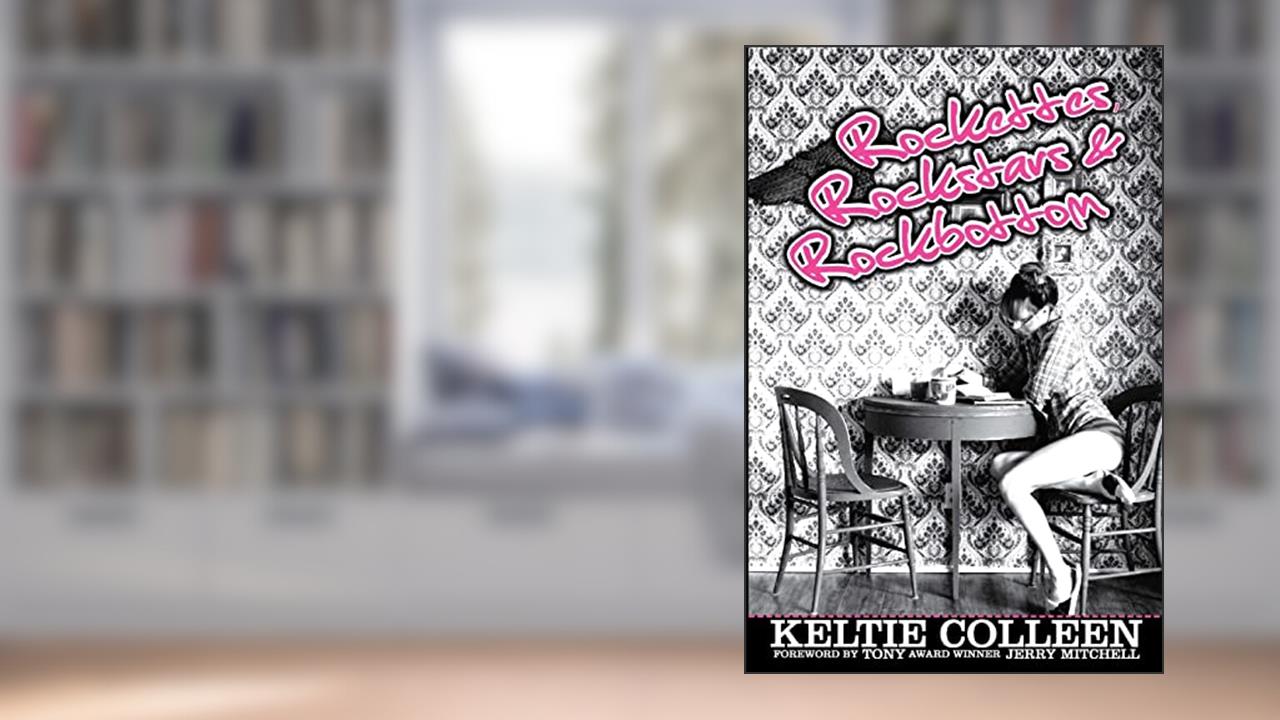 Rockettes, Rockstars and Rockbottom, written by Keltie Colleen