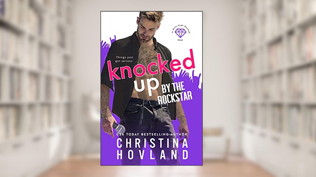Knocked Up by the Rockstar (Mile High Rocked Book 2), written by Christina Hovland