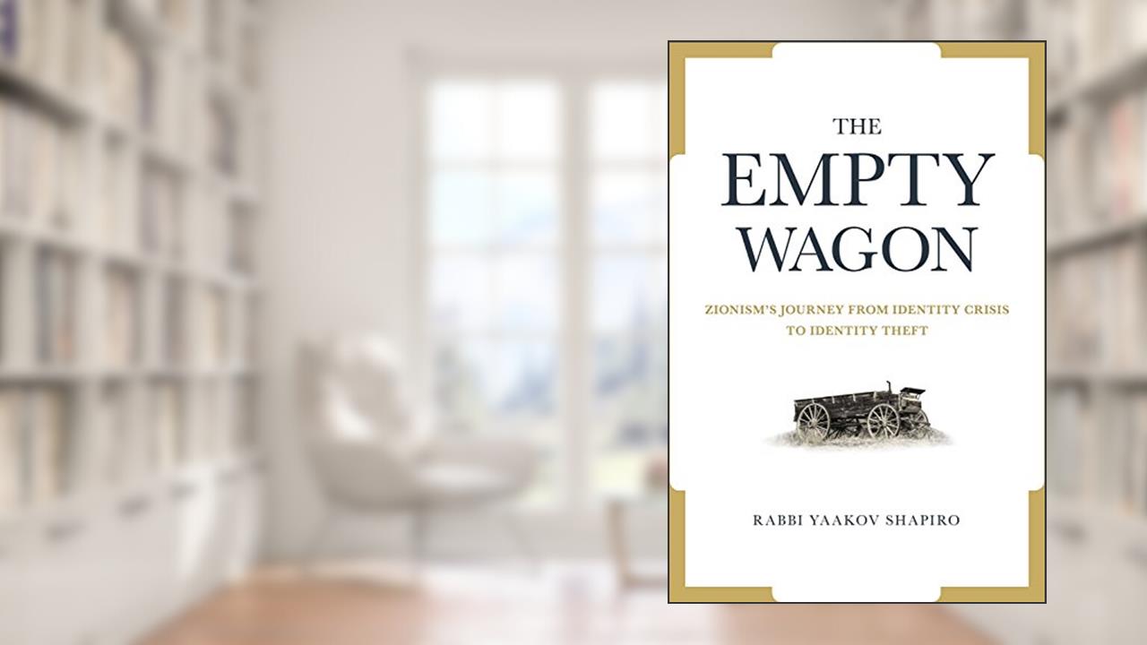 The Empty Wagon: Zionism's journey from identity crisis to identity theft, written by Yaakov Shapiro