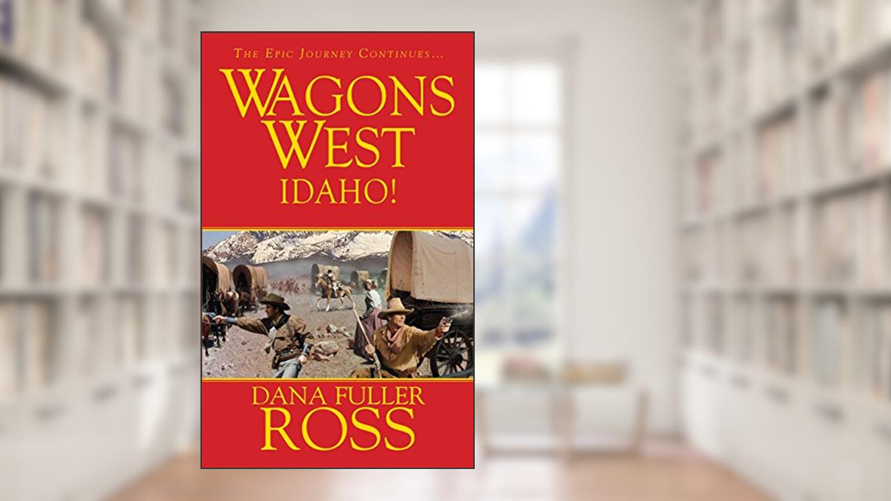 Wagons West: Idaho!, written by Dana Fuller Ross