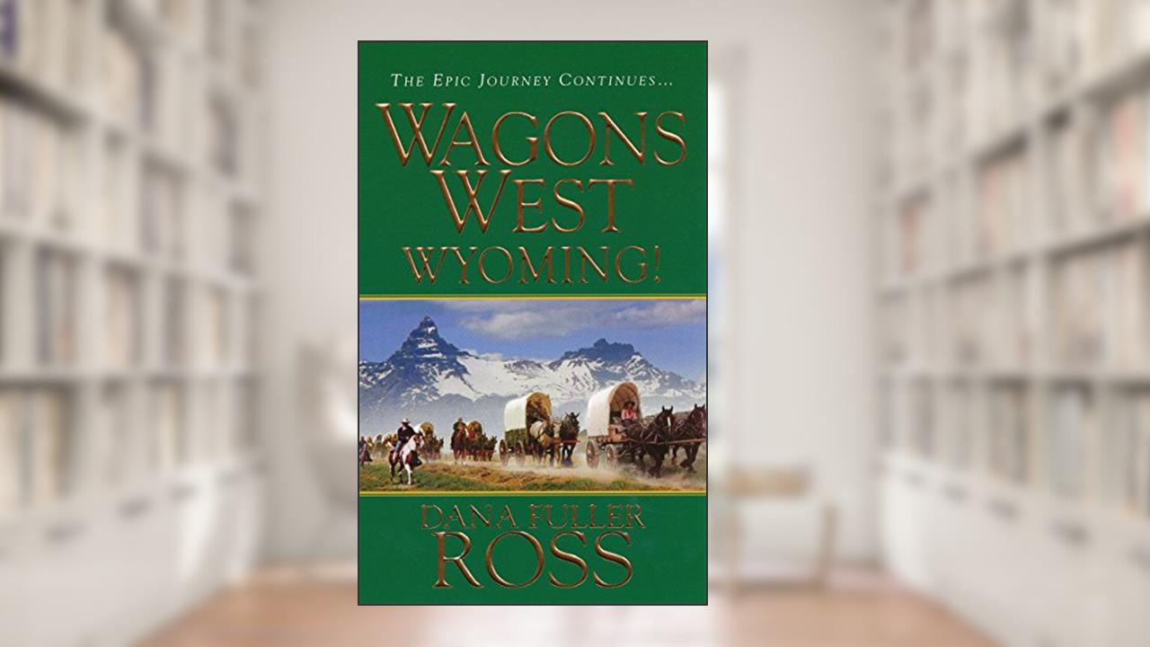 Wagons West: Wyoming!, written by Dana Fuller Ross