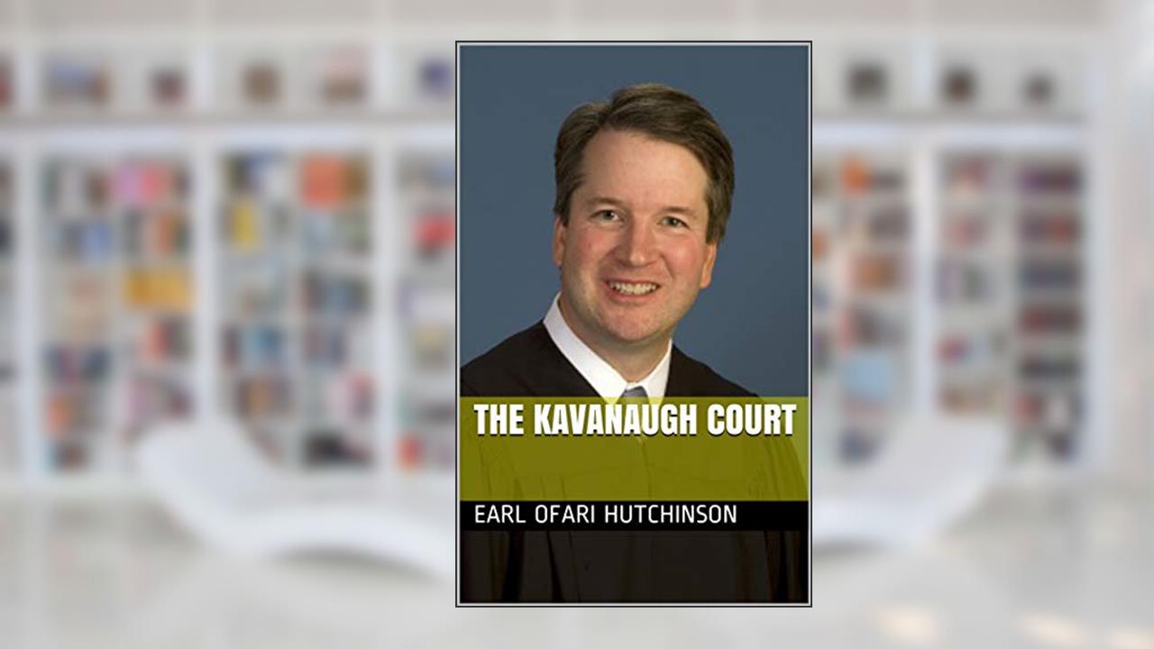 The Kavanaugh Court, written by Earl Ofari Hutchinson