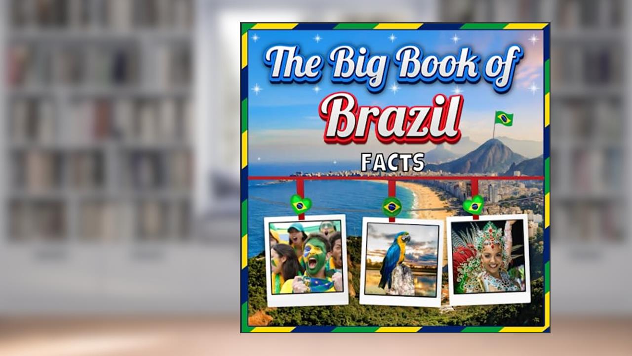 The Big Book of Brazil Facts: An Educational Country Travel Picture Book for Kids about History, Destination Places, Animals and Many More, written by James K. Mahi