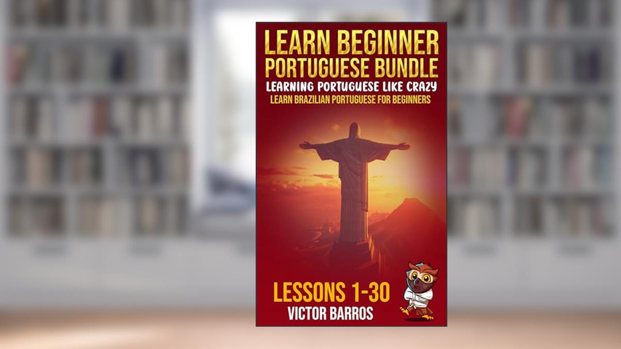 Learn Beginner Portuguese Bundle - Learning Portuguese Like Crazy: Learn Brazilian Portuguese For Beginners - Lessons 1 to 30, written by Patrick Jackson; Victor Barros