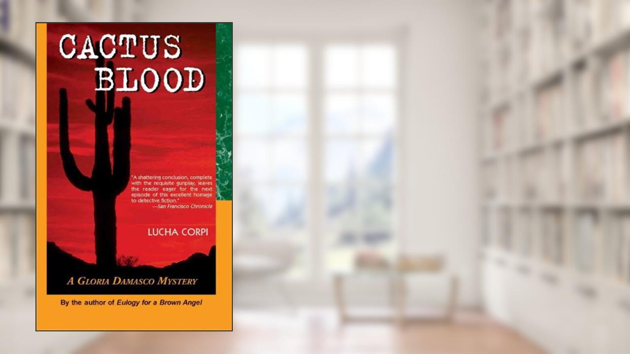 Cactus Blood: A Gloria Damasco Mystery, written by Lucha Corpi