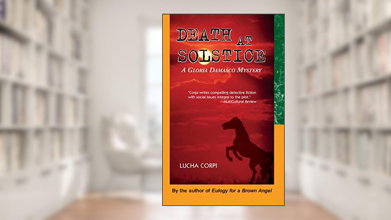 Death at Solstice: A Gloria Damasco Mystery, written by Lucha Corpi