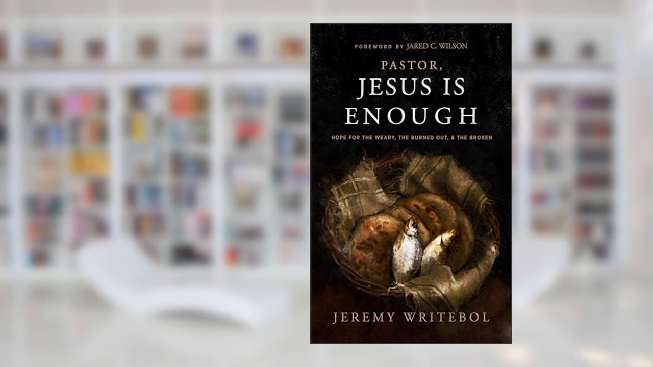 Pastor, Jesus Is Enough: Hope for the Weary, the Burned Out, and the Broken, written by Jeremy Writebol