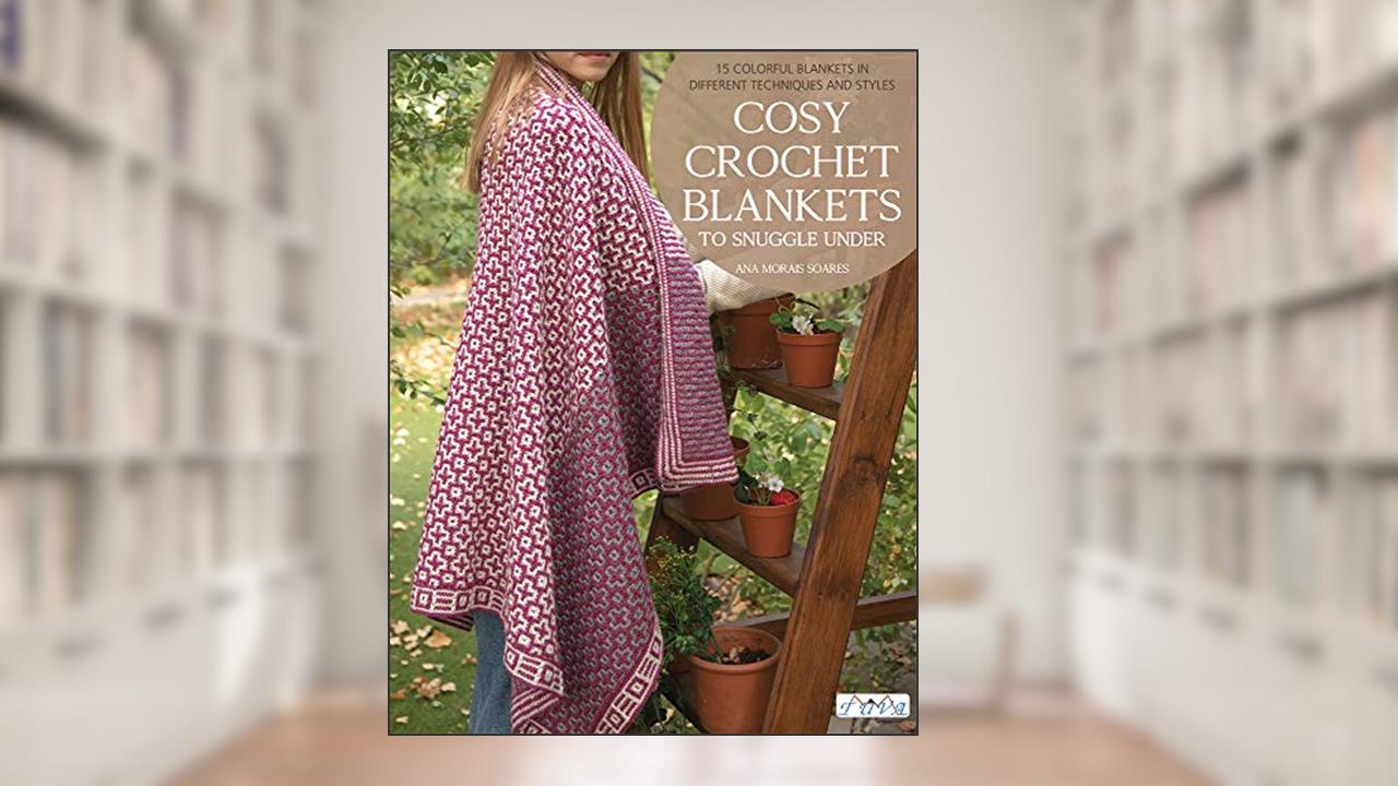 Cosy Crochet Blankets to Snuggle Under: 15 Colourful Blankets in Different Techniques and Styles, written by Ana Morais Soares
